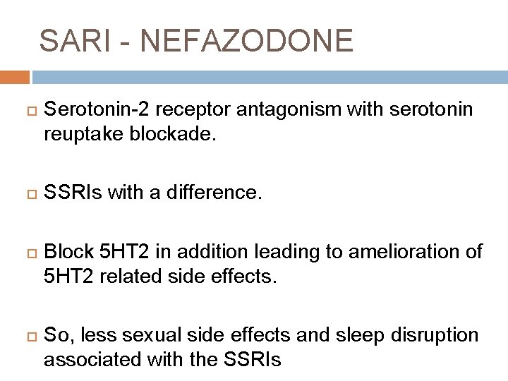 SARI - NEFAZODONE Serotonin-2 receptor antagonism with serotonin reuptake blockade. SSRIs with a difference.