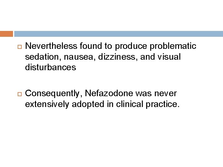  Nevertheless found to produce problematic sedation, nausea, dizziness, and visual disturbances Consequently, Nefazodone