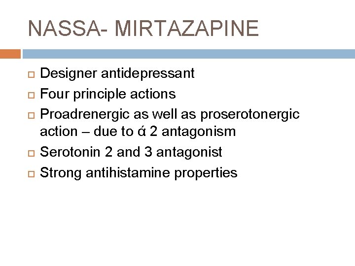 NASSA- MIRTAZAPINE Designer antidepressant Four principle actions Proadrenergic as well as proserotonergic action –
