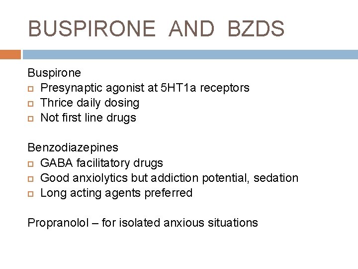 BUSPIRONE AND BZDS Buspirone Presynaptic agonist at 5 HT 1 a receptors Thrice daily