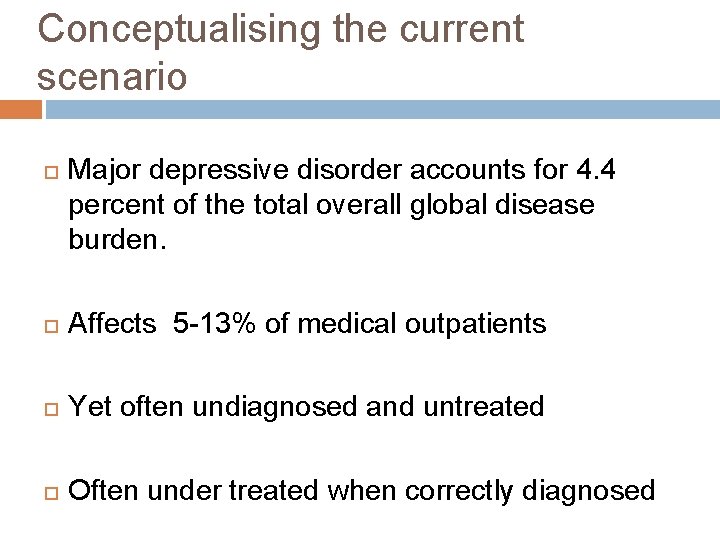 Conceptualising the current scenario Major depressive disorder accounts for 4. 4 percent of the