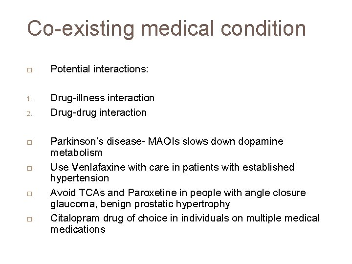 Co-existing medical condition 1. 2. Potential interactions: Drug-illness interaction Drug-drug interaction Parkinson’s disease- MAOIs