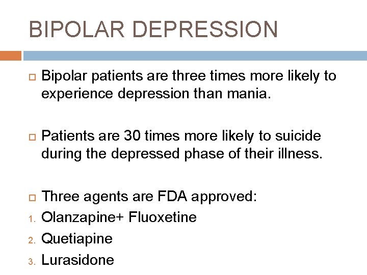 BIPOLAR DEPRESSION 1. 2. 3. Bipolar patients are three times more likely to experience