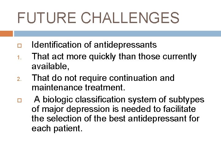 FUTURE CHALLENGES 1. 2. Identification of antidepressants That act more quickly than those currently