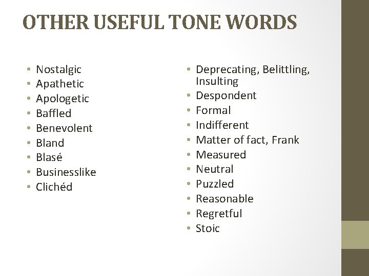 OTHER USEFUL TONE WORDS • • • Nostalgic Apathetic Apologetic Baffled Benevolent Bland Blasé