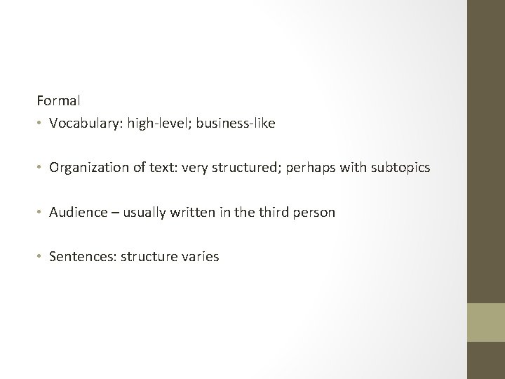 Formal • Vocabulary: high-level; business-like • Organization of text: very structured; perhaps with subtopics