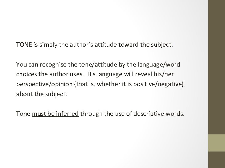 TONE is simply the author’s attitude toward the subject. You can recognise the tone/attitude