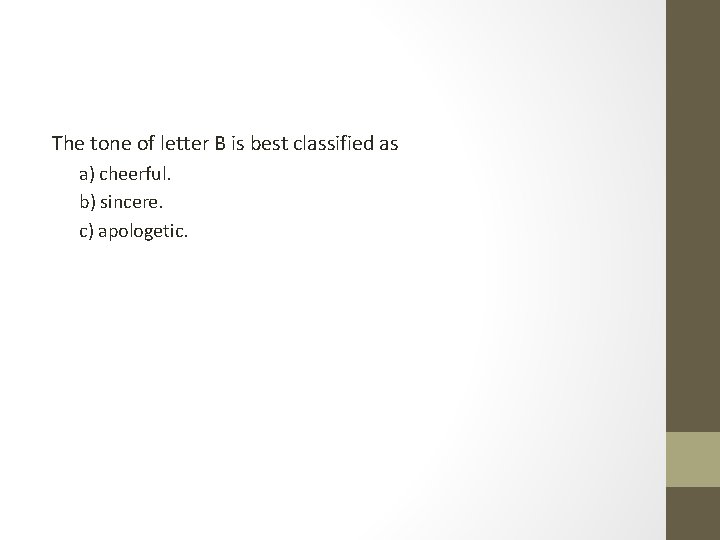 The tone of letter B is best classified as a) cheerful. b) sincere. c)