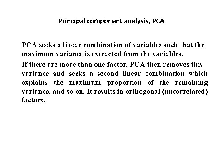 Principal component analysis, PCA seeks a linear combination of variables such that the maximum