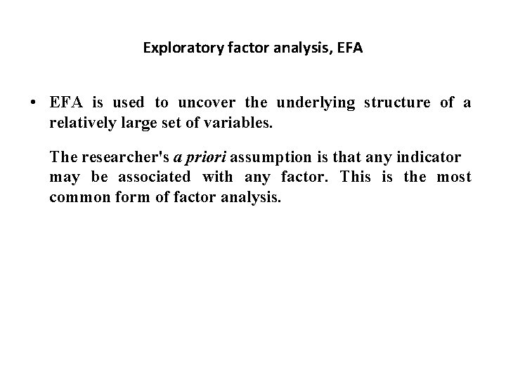 Exploratory factor analysis, EFA • EFA is used to uncover the underlying structure of