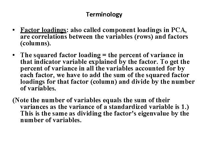 Terminology • Factor loadings: also called component loadings in PCA, are correlations between the