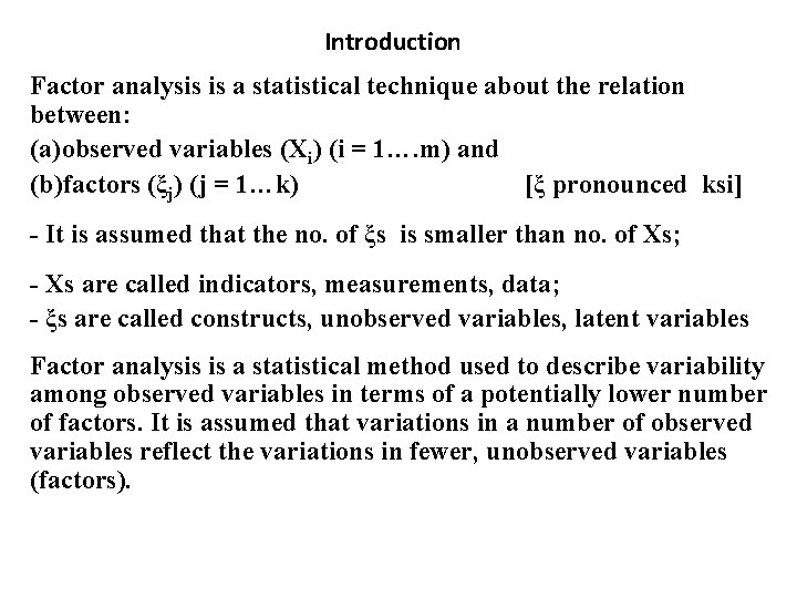 Introduction Factor analysis is a statistical technique about the relation between: (a)observed variables (Xi)