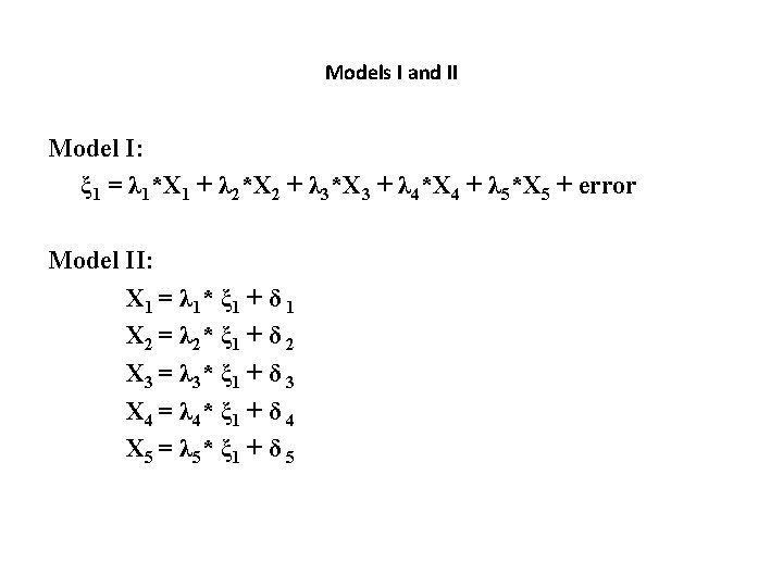 Models I and II Model I: ξ 1 = λ 1*X 1 + λ