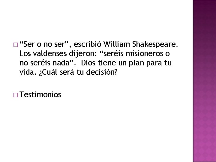� “Ser o no ser”, escribió William Shakespeare. Los valdenses dijeron: “seréis misioneros o