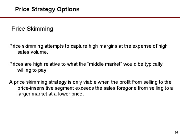 Price Strategy Options Price Skimming Price skimming attempts to capture high margins at the