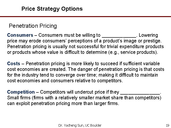 Price Strategy Options Penetration Pricing Consumers – Consumers must be willing to _______. Lowering