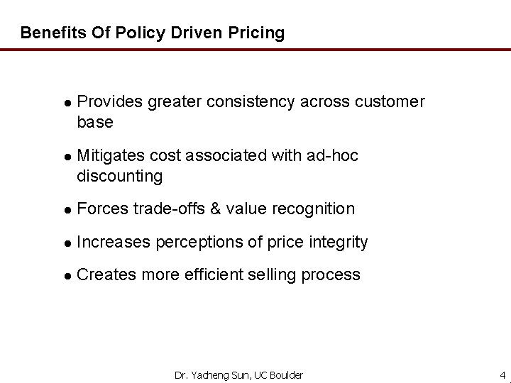 Benefits Of Policy Driven Pricing l Provides greater consistency across customer base l Mitigates