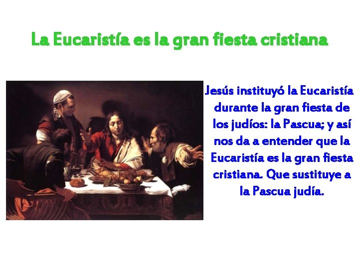 La Eucaristía es la gran fiesta cristiana Jesús instituyó la Eucaristía durante la gran