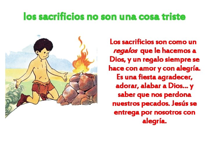 los sacrificios no son una cosa triste Los sacrificios son como un regalos que