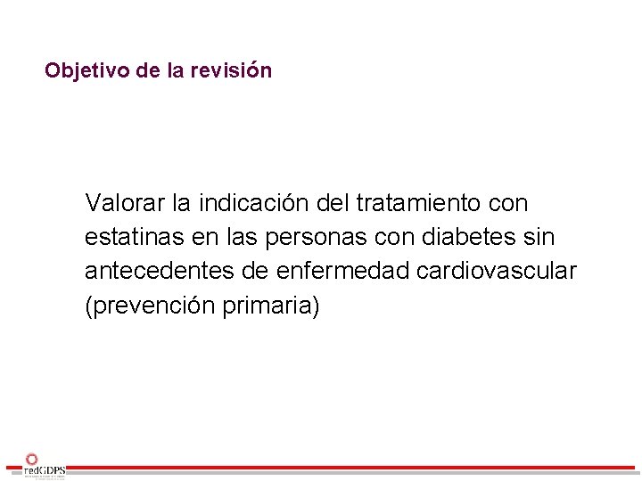 Objetivo de la revisión Valorar la indicación del tratamiento con estatinas en las personas