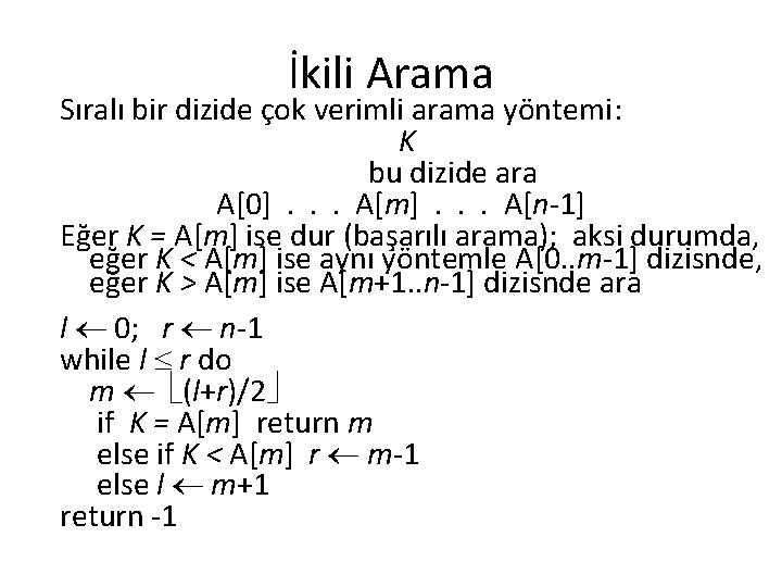 İkili Arama Sıralı bir dizide çok verimli arama yöntemi: K bu dizide ara A[0].