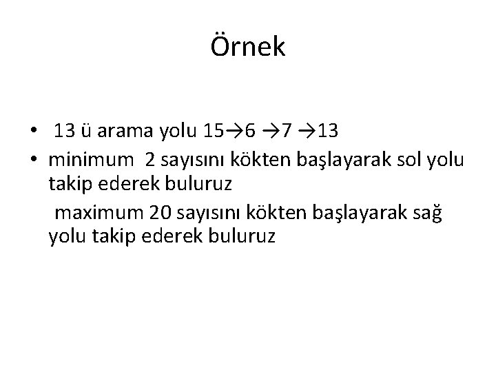 Örnek • 13 ü arama yolu 15→ 6 → 7 → 13 • minimum