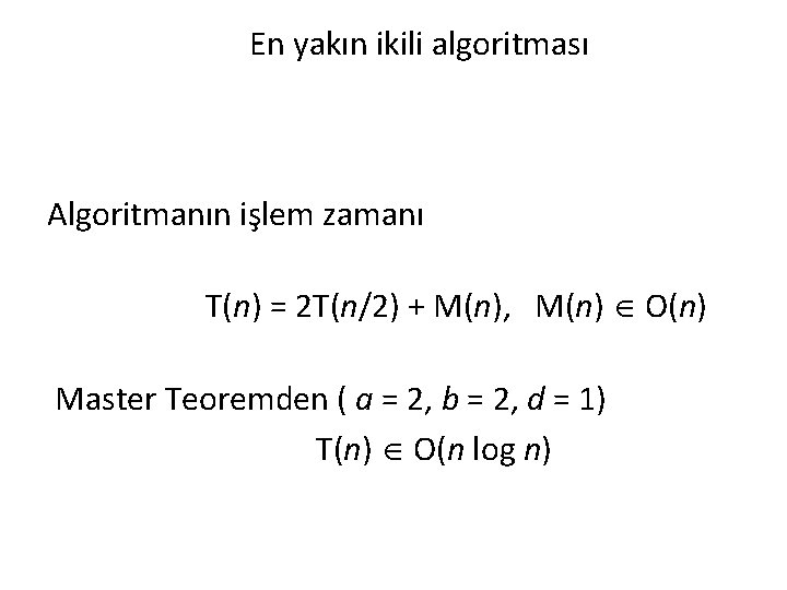 En yakın ikili algoritması Algoritmanın işlem zamanı T(n) = 2 T(n/2) + M(n), M(n)