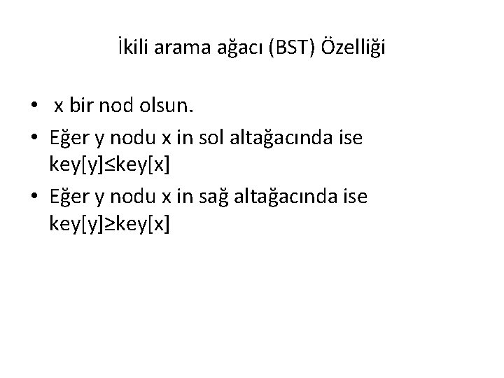 İkili arama ağacı (BST) Özelliği • x bir nod olsun. • Eğer y nodu