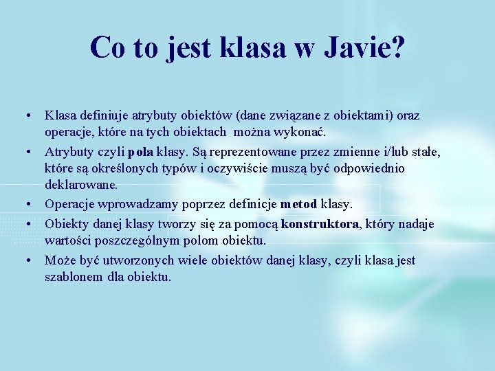 Co to jest klasa w Javie? • Klasa definiuje atrybuty obiektów (dane związane z