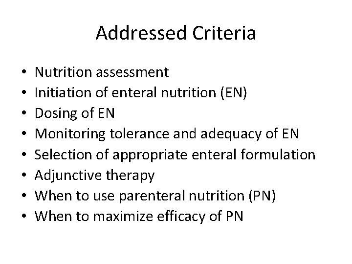 Addressed Criteria • • Nutrition assessment Initiation of enteral nutrition (EN) Dosing of EN