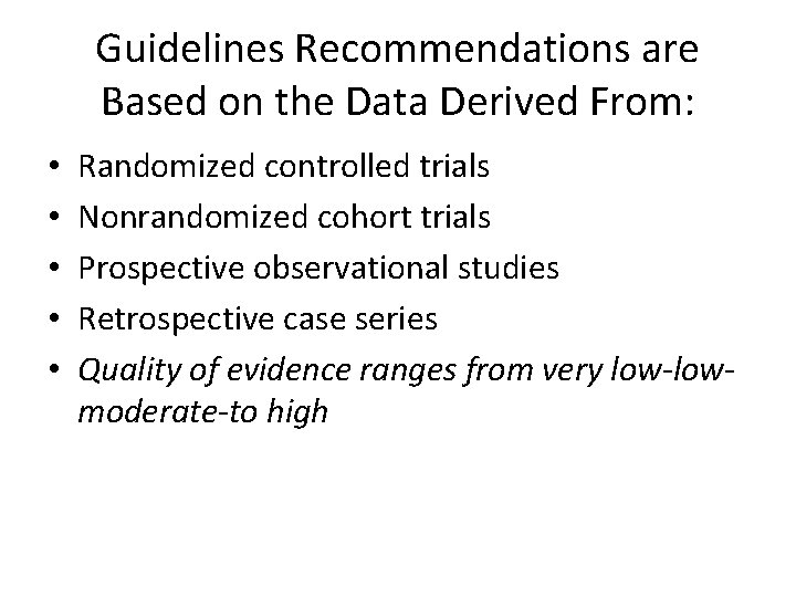 Guidelines Recommendations are Based on the Data Derived From: • • • Randomized controlled