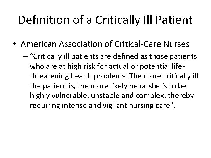 Definition of a Critically Ill Patient • American Association of Critical-Care Nurses – “Critically