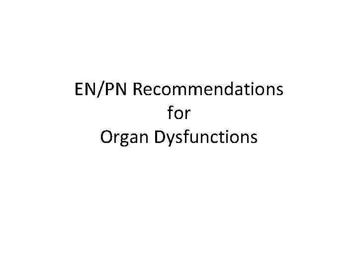 EN/PN Recommendations for Organ Dysfunctions 