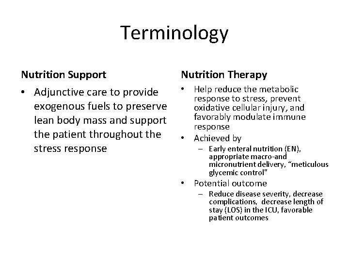 Terminology Nutrition Support Nutrition Therapy • Adjunctive care to provide exogenous fuels to preserve