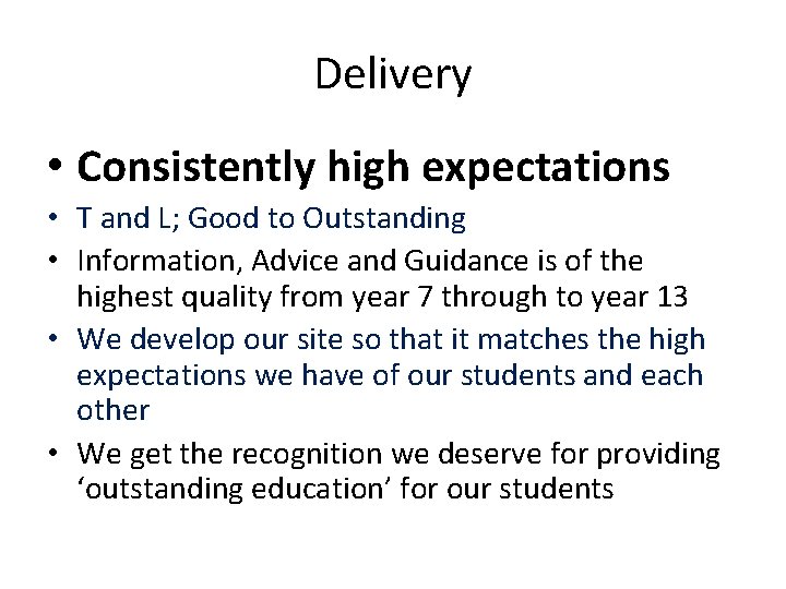 Delivery • Consistently high expectations • T and L; Good to Outstanding • Information,