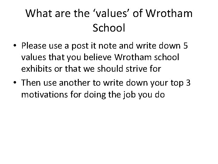 What are the ‘values’ of Wrotham School • Please use a post it note