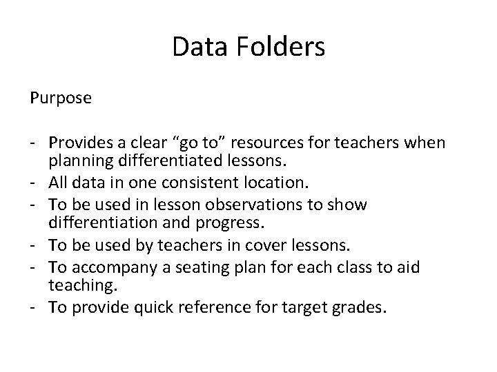 Data Folders Purpose - Provides a clear “go to” resources for teachers when planning