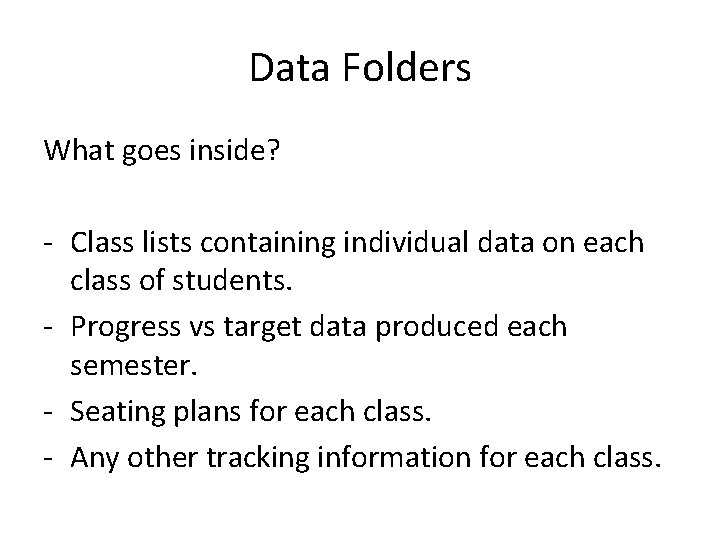 Data Folders What goes inside? - Class lists containing individual data on each class
