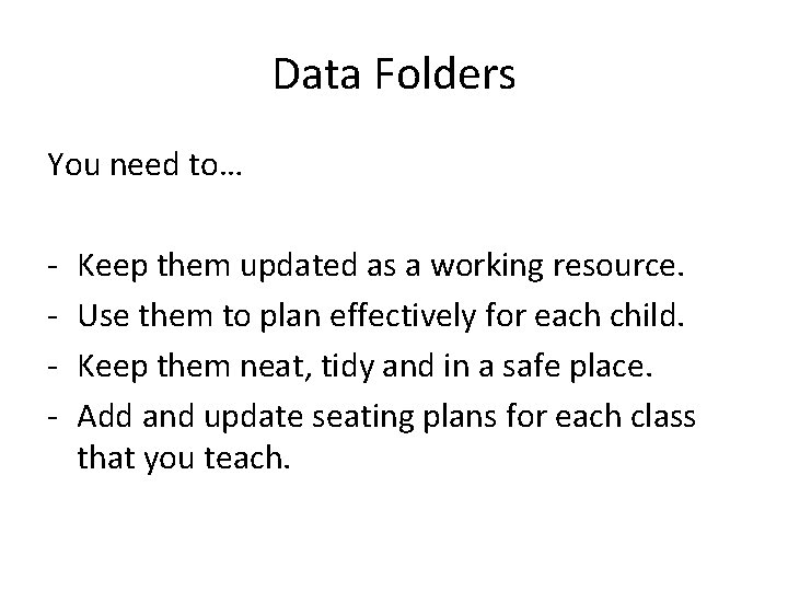 Data Folders You need to… - Keep them updated as a working resource. Use