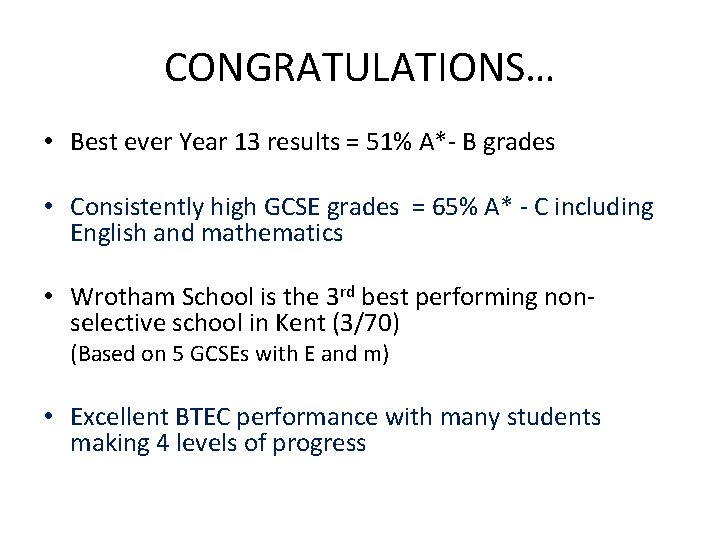 CONGRATULATIONS… • Best ever Year 13 results = 51% A*- B grades • Consistently