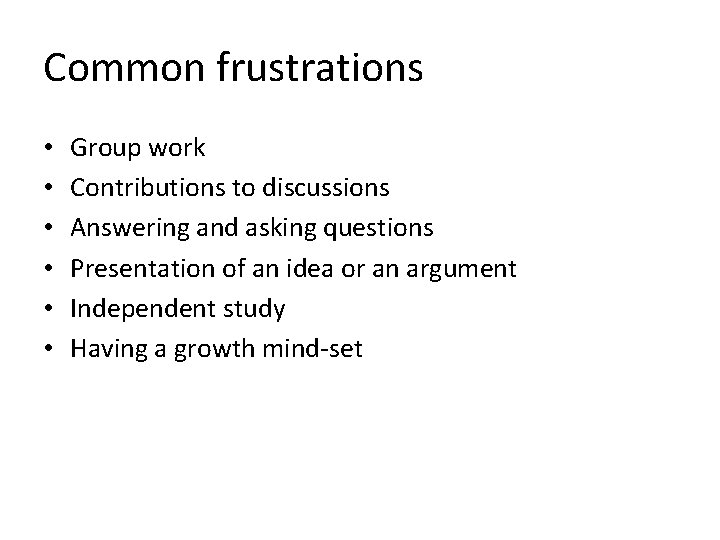 Common frustrations • • • Group work Contributions to discussions Answering and asking questions