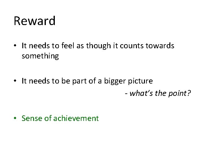 Reward • It needs to feel as though it counts towards something • It