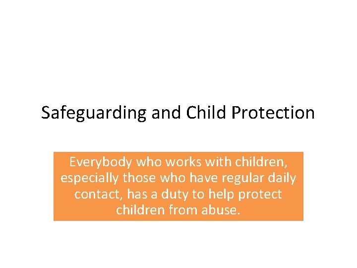 Safeguarding and Child Protection Everybody who works with children, especially those who have regular