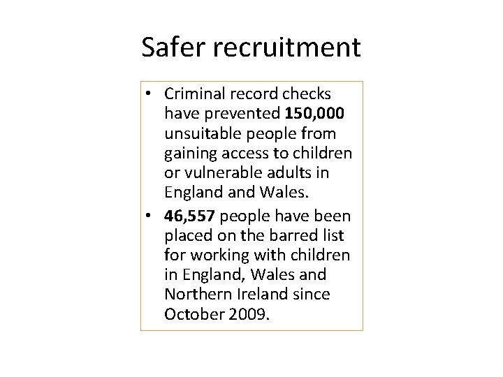 Safer recruitment • Criminal record checks have prevented 150, 000 unsuitable people from gaining