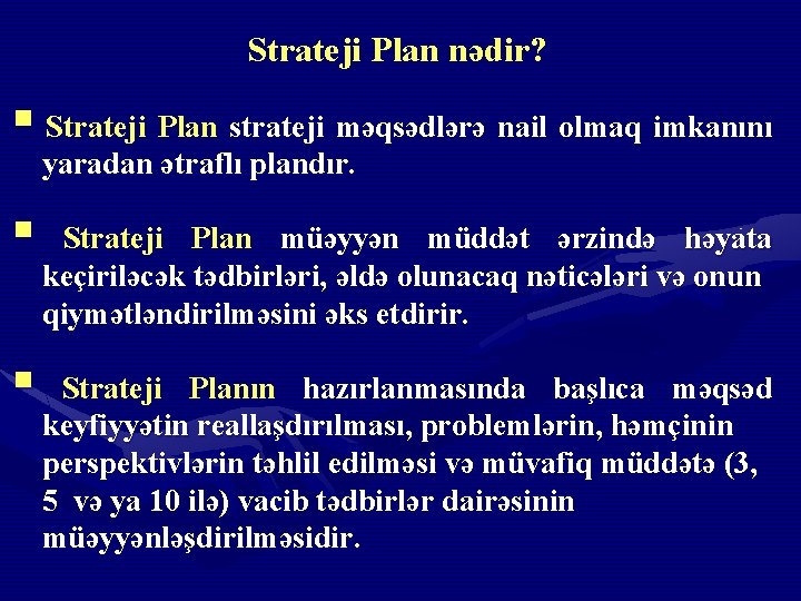 Strateji Plan nədir? § Strateji Plan strateji məqsədlərə nail olmaq imkanını yaradan ətraflı plandır.