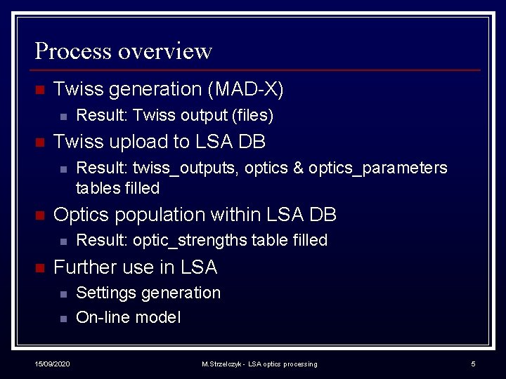 Process overview n Twiss generation (MAD-X) n n Twiss upload to LSA DB n