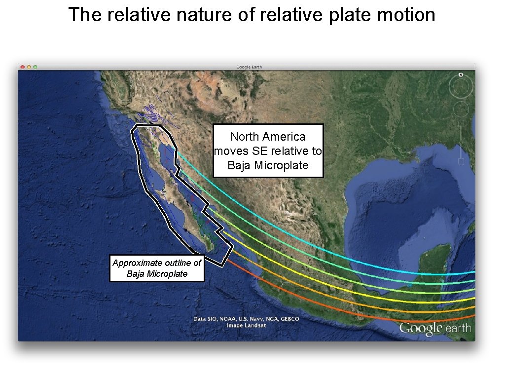 The relative nature of relative plate motion North America moves SE relative to Baja