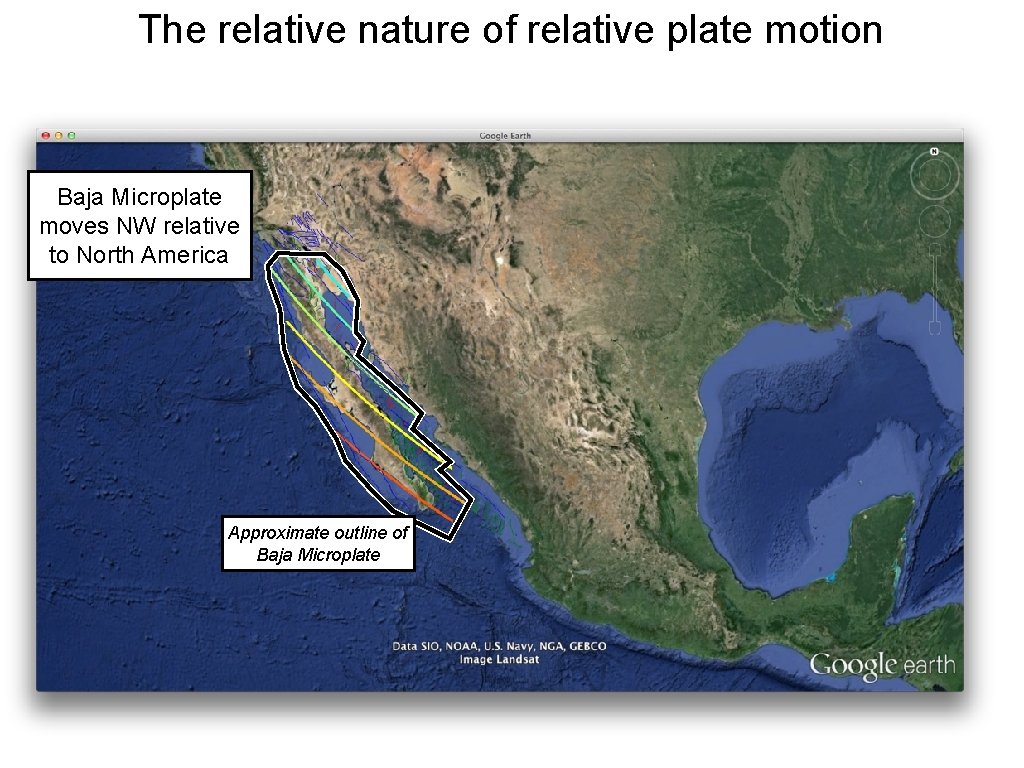 The relative nature of relative plate motion Baja Microplate moves NW relative to North