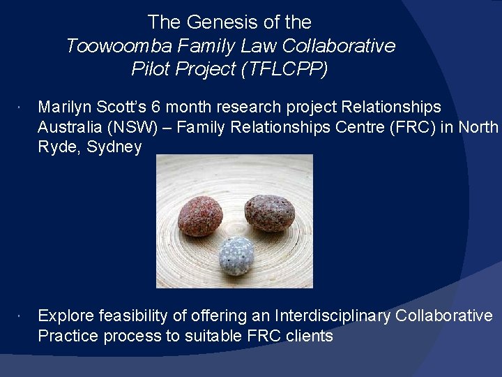 The Genesis of the Toowoomba Family Law Collaborative Pilot Project (TFLCPP) Marilyn Scott’s 6