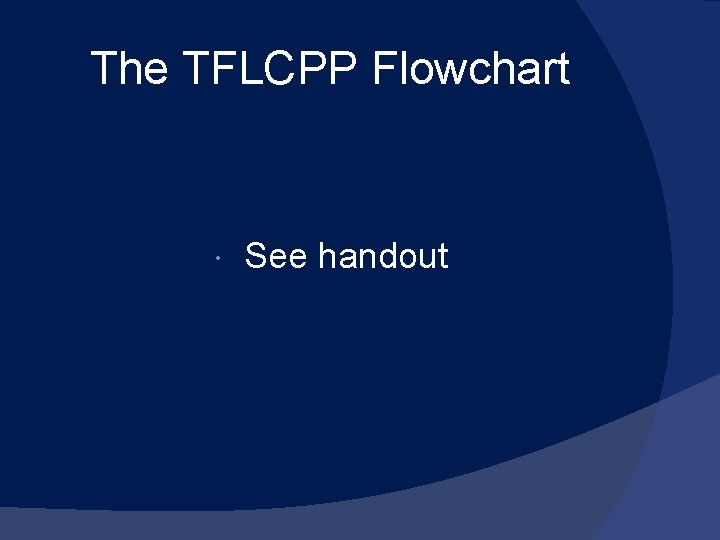 The TFLCPP Flowchart See handout 